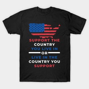 Support The Country You Live In Or Live In The Country You Support T-Shirt